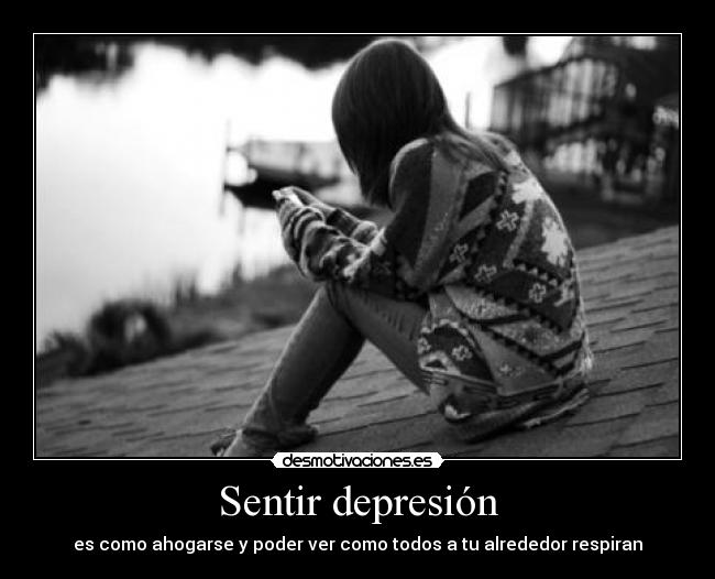 Sentir depresión - es como ahogarse y poder ver como todos a tu alrededor respiran