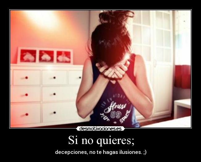 Si no quieres; -