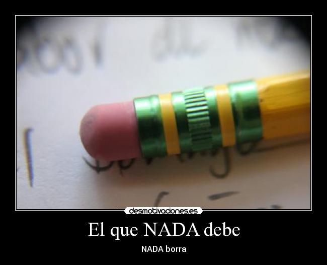 El que NADA debe - NADA borra