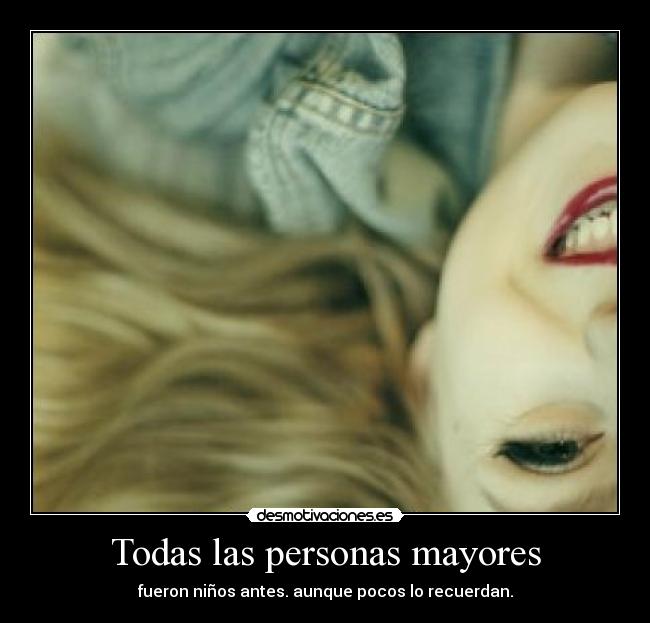 Todas las personas mayores - fueron niños antes. aunque pocos lo recuerdan.