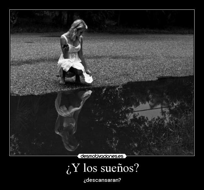 ¿Y los sueños? - ¿descansaran?