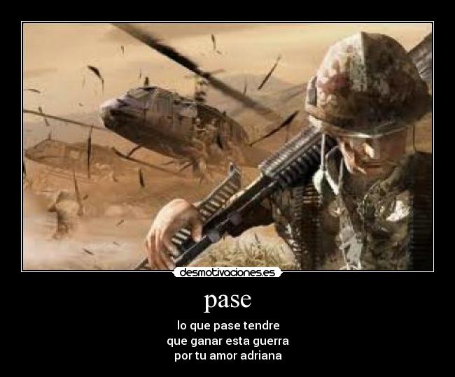 pase - lo que pase tendre
que ganar esta guerra
por tu amor adriana