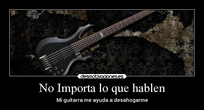 No Importa lo que hablen - Mi guitarra me ayuda a desahogarme