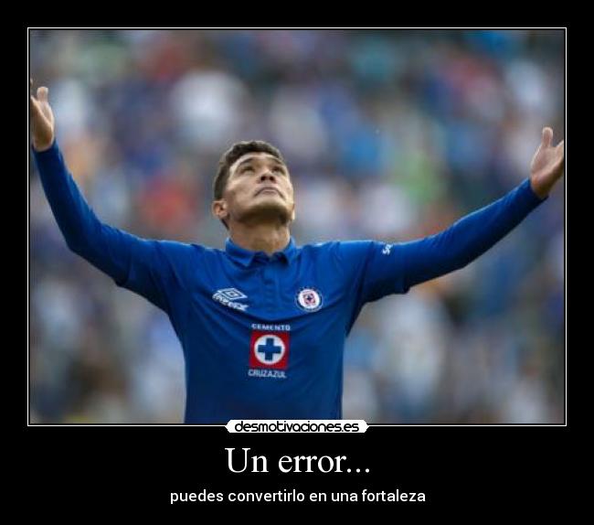 Un error... - puedes convertirlo en una fortaleza