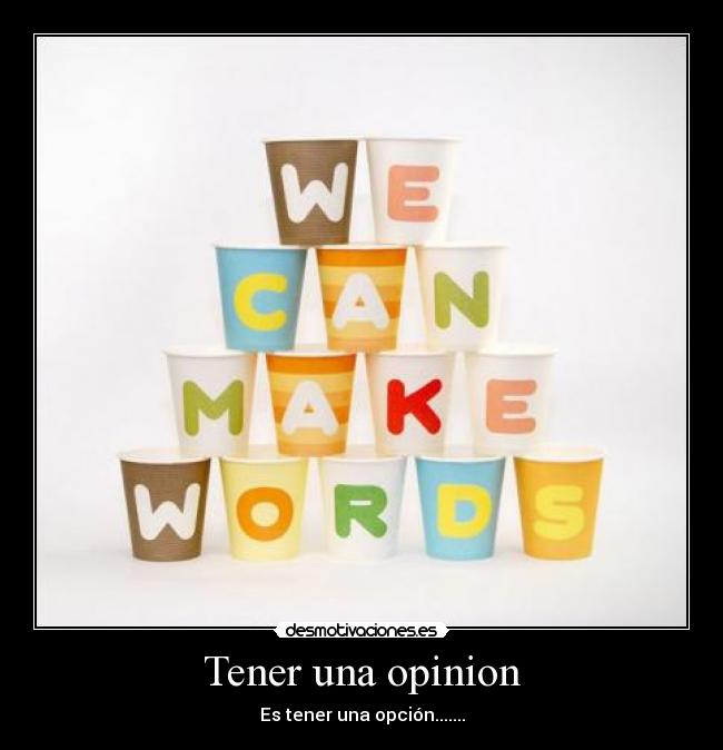 Tener una opinion - Es tener una opción.......