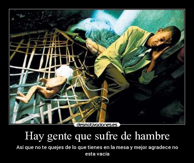 Hay gente que sufre de hambre - Así que no te quejes de lo que tienes en la mesa y mejor agradece no esta vacía