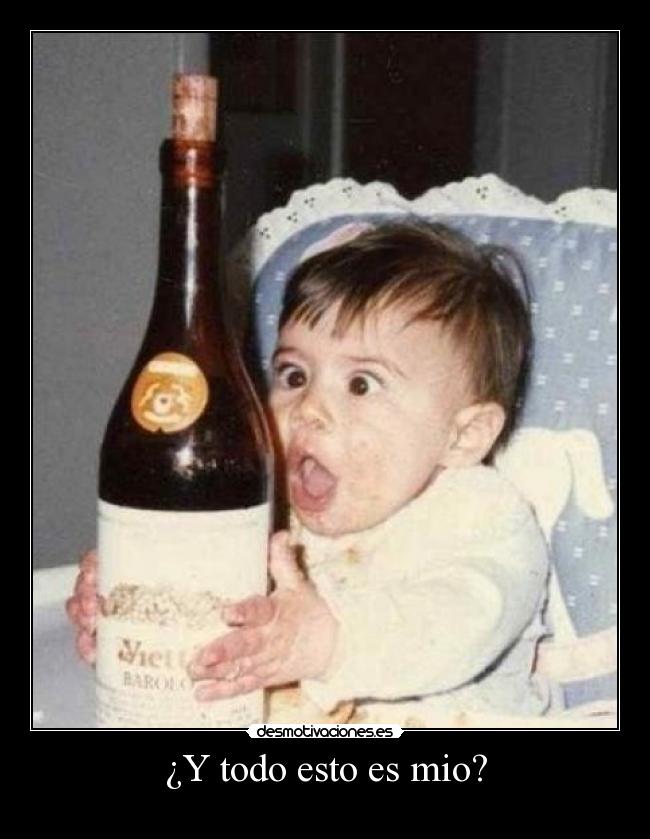 ¿Y todo esto es mio? -