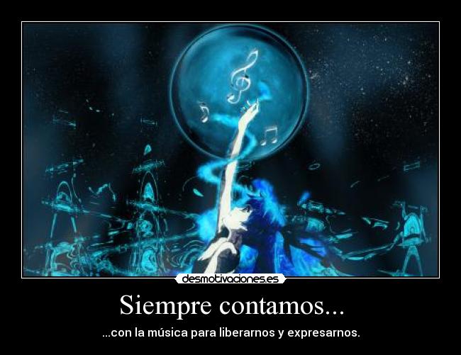Siempre contamos... - ...con la música para liberarnos y expresarnos.