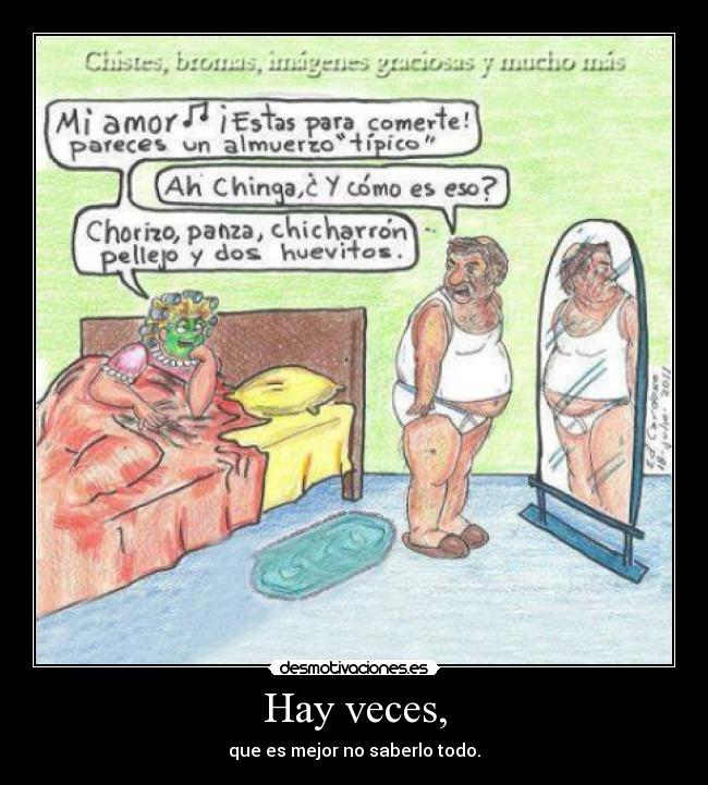 Hay veces, - que es mejor no saberlo todo.