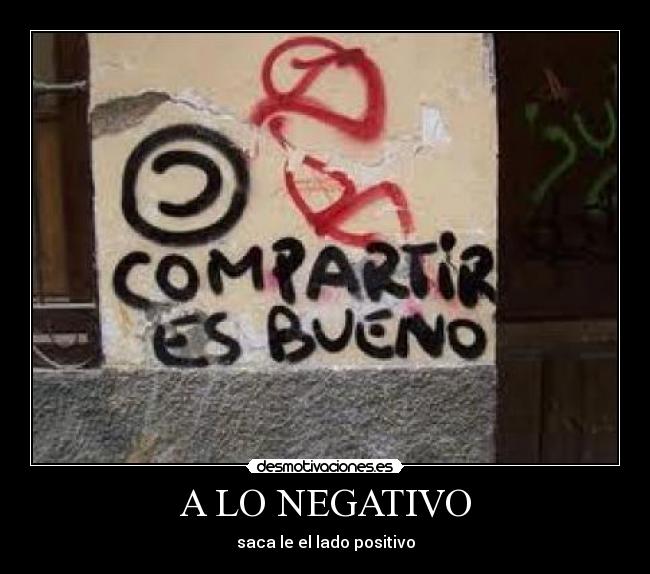A LO NEGATIVO - saca le el lado positivo
