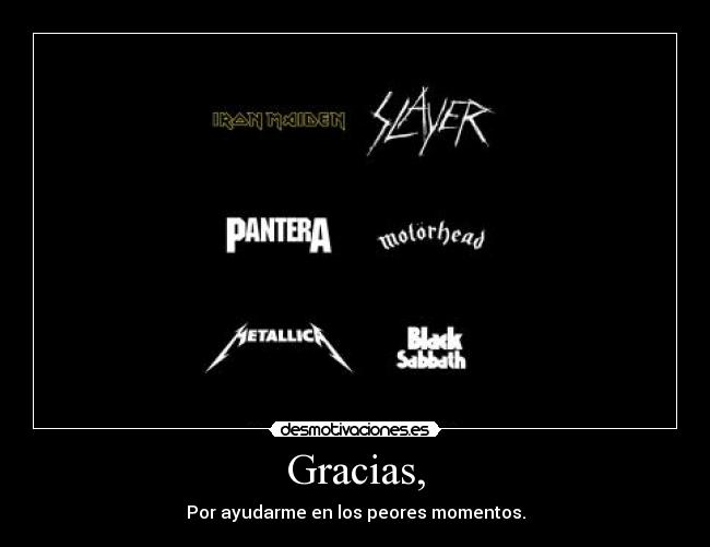 Gracias, - Por ayudarme en los peores momentos.