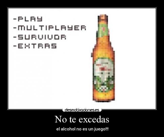 No te excedas - el alcohol no es un juego!!!