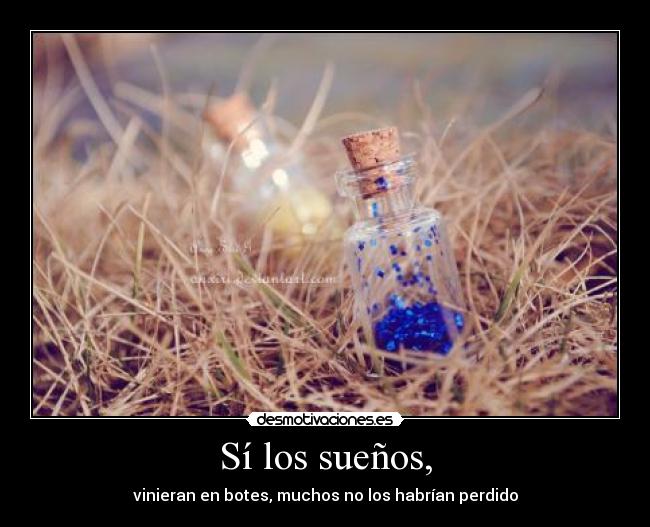 Sí los sueños, - vinieran en botes, muchos no los habrían perdido