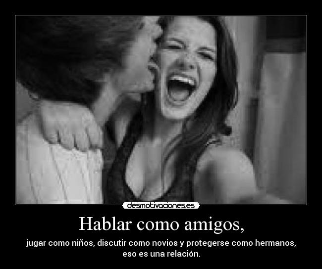 Hablar como amigos, -