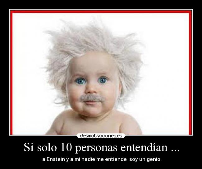 Si solo 10 personas entendían ... - 