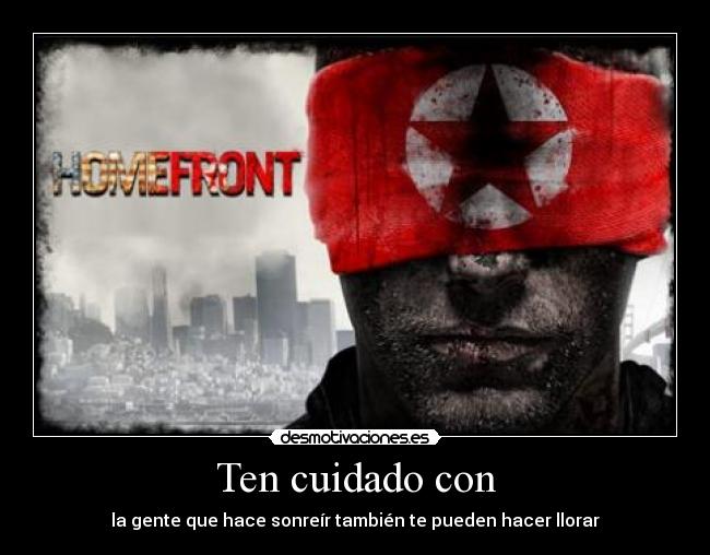 Ten cuidado con - la gente que hace sonreír también te pueden hacer llorar