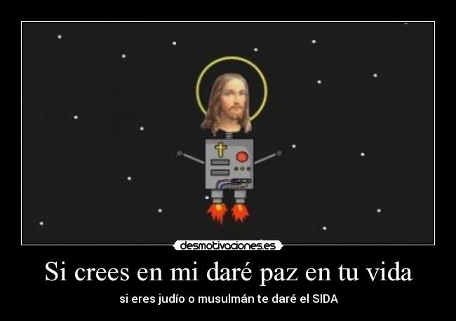 Si crees en mi daré paz en tu vida - si eres judío o musulmán te daré el SIDA