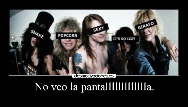 No veo la pantallllllllllllla. -