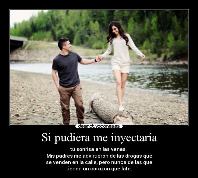 Si pudiera me inyectaría -