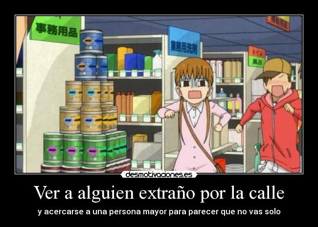 Ver a alguien extraño por la calle - y acercarse a una persona mayor para parecer que no vas solo