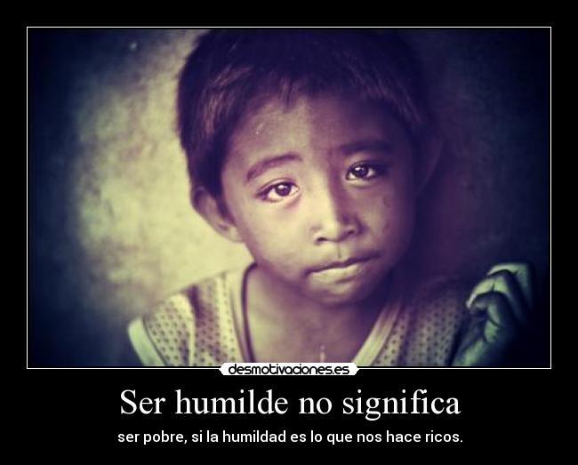 Ser humilde no significa - 