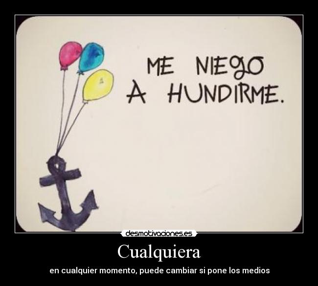 Cualquiera - en cualquier momento, puede cambiar si pone los medios