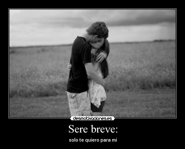 Sere breve: - solo te quiero para mi