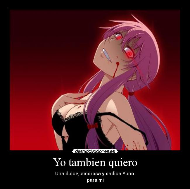 Yo tambien quiero - Una dulce, amorosa y sádica Yuno
para mi