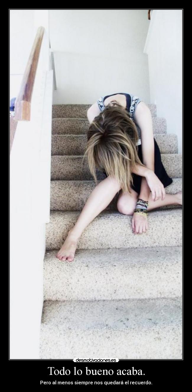 Todo lo bueno acaba. -