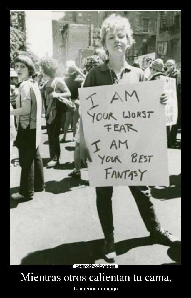 Mientras otros calientan tu cama, - tu sueñas conmigo