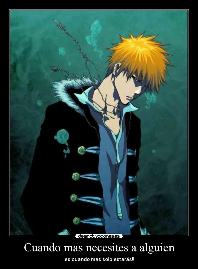 Cuando mas necesites a alguien - es cuando mas solo estarás!!