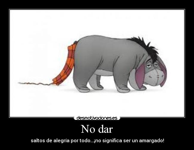 No dar - saltos de alegría por todo...¡no significa ser un amargado!
