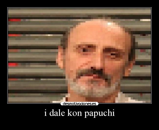 i dale kon papuchi - 