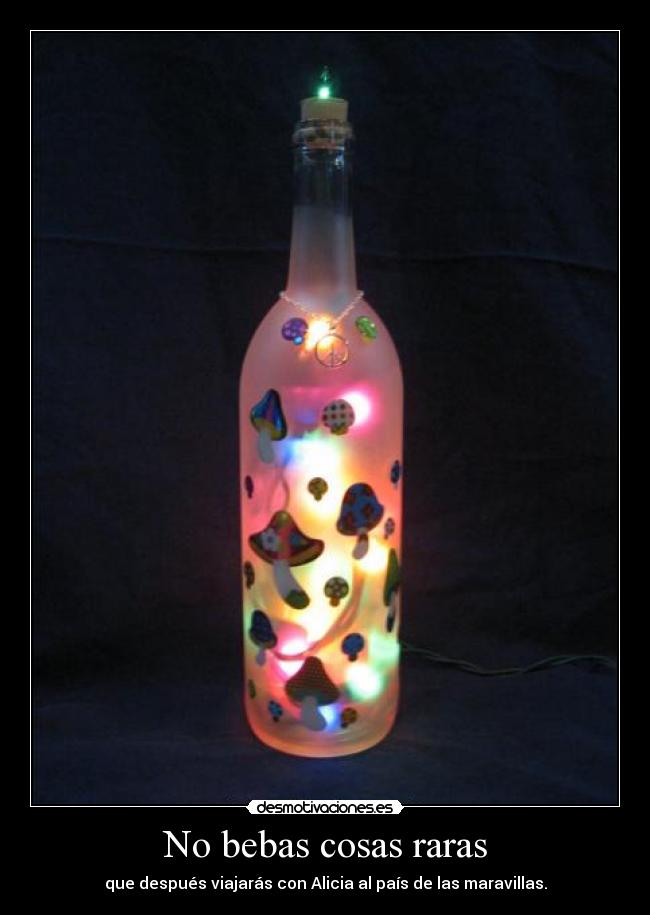 No bebas cosas raras -