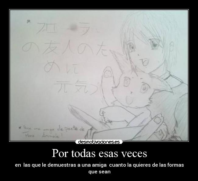 Por todas esas veces - en las que le demuestras a una amiga cuanto la quieres de las formas que sean