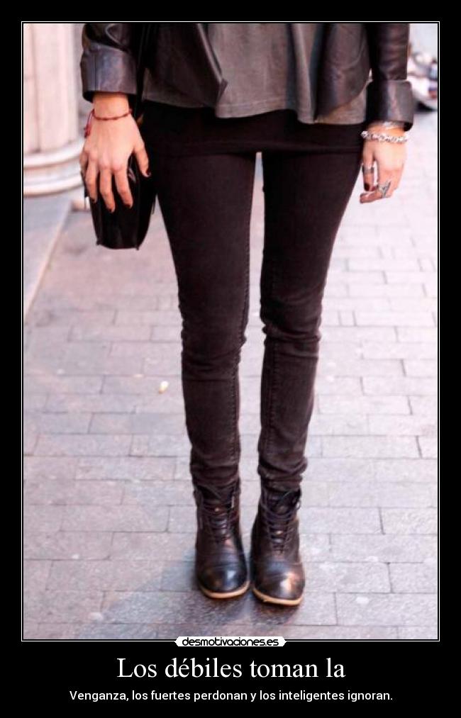 Los débiles toman la -