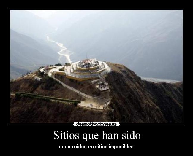 Sitios que han sido - construidos en sitios imposibles.