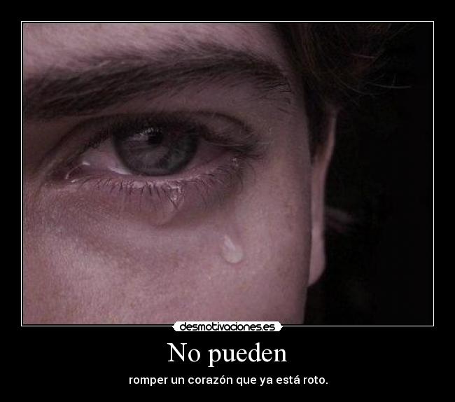 No pueden - romper un corazón que ya está roto.