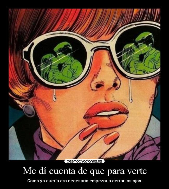 Me dí cuenta de que para verte -