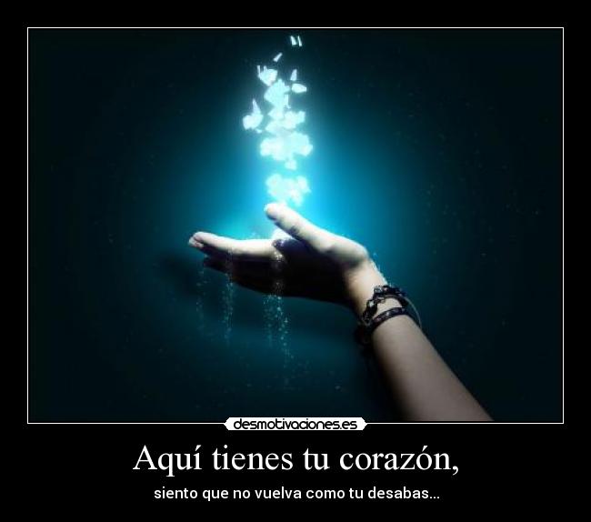 Aquí tienes tu corazón, -