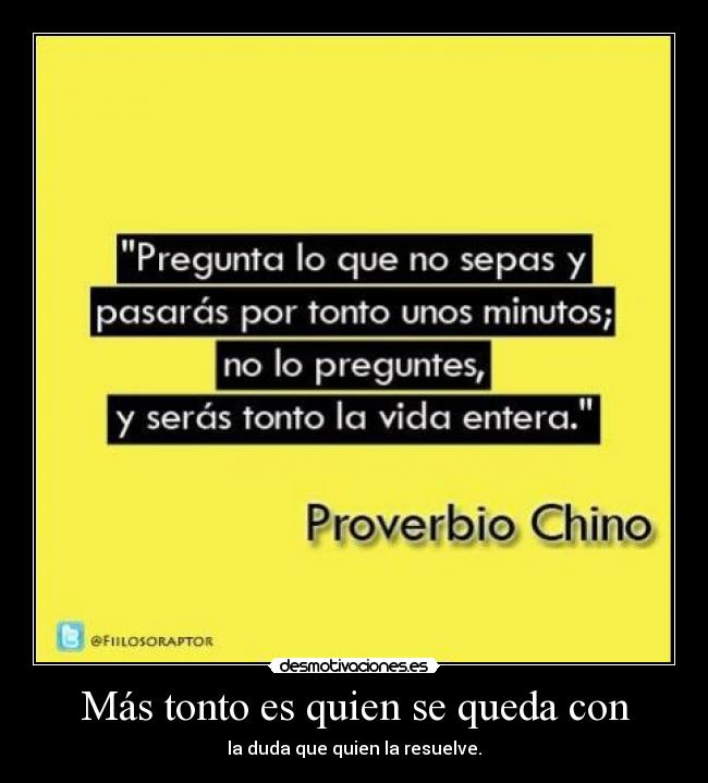 Más tonto es quien se queda con -