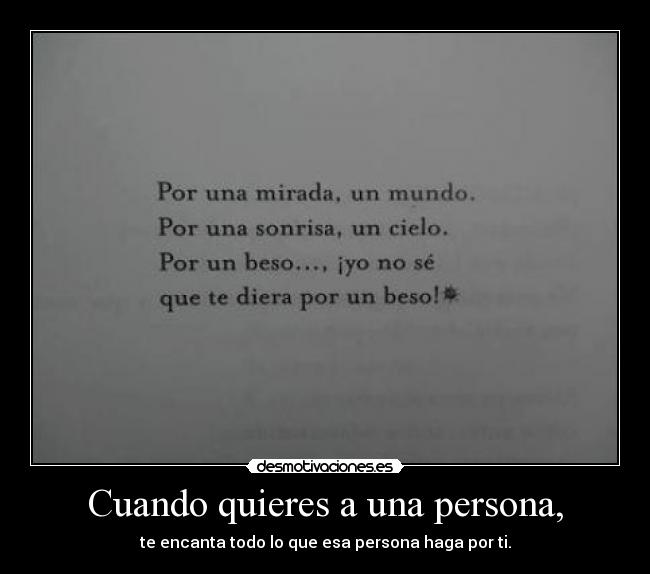 Cuando quieres a una persona, - te encanta todo lo que esa persona haga por ti.