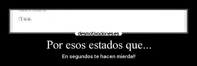 Por esos estados que... - En segundos te hacen mierda!!