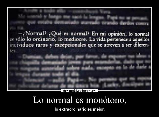 Lo normal es monótono, -
