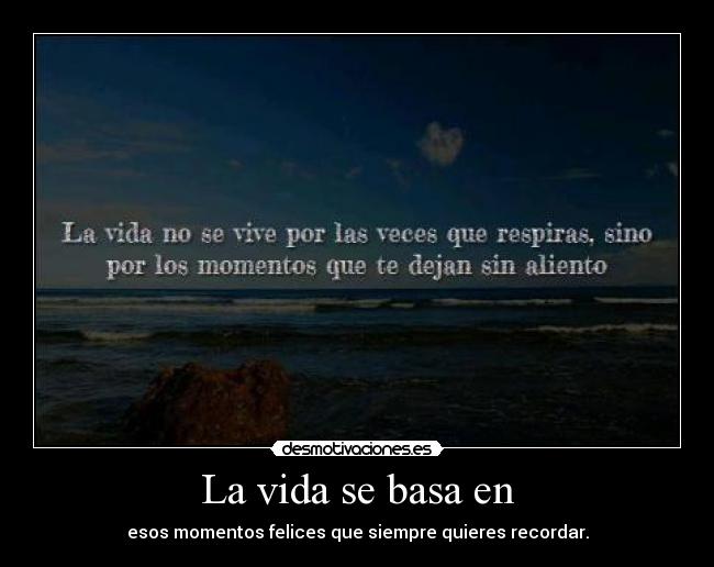 La vida se basa en -