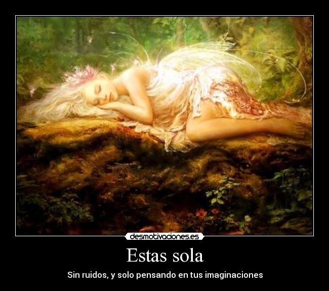Estas sola - Sin ruidos, y solo pensando en tus imaginaciones