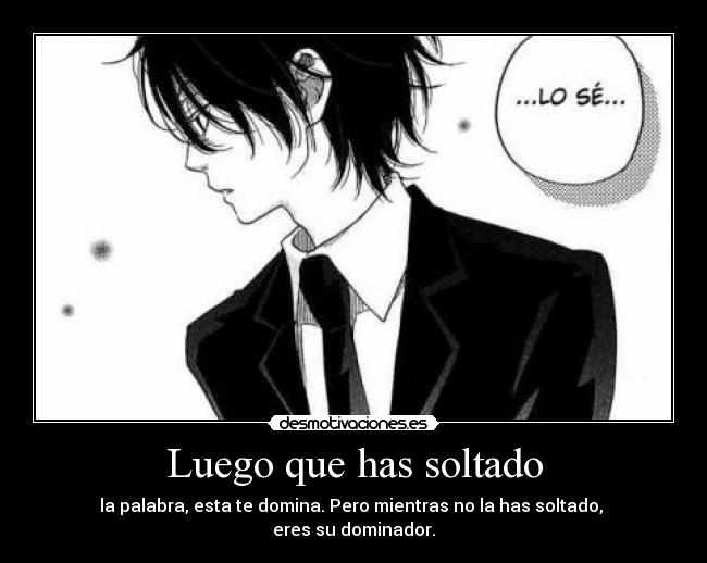 Luego que has soltado -