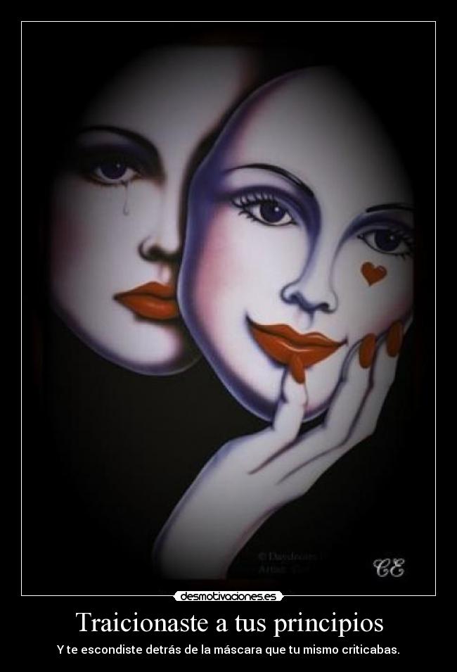 Traicionaste a tus principios - Y te escondiste detrás de la máscara que tu mismo criticabas.
