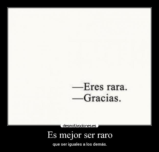 Es mejor ser raro -