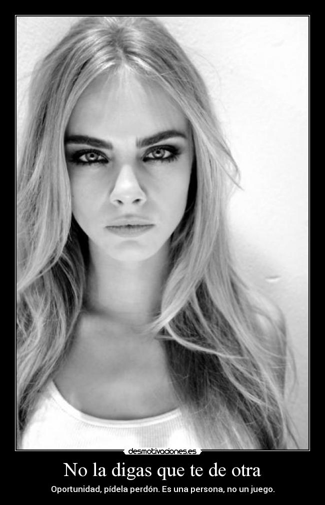 No la digas que te de otra -